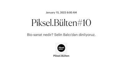 Piksel.Bülten#10, January 15, 2023